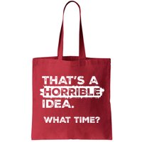 Thats A Horrible Idea What Time Funny Sarcastic Drinking Humor  Bag