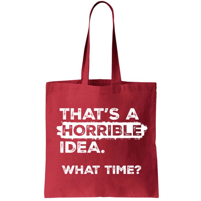 Thats A Horrible Idea What Time Funny Sarcastic Drinking Humor  Bag