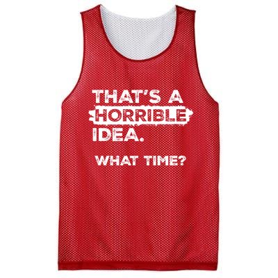 Thats A Horrible Idea What Time Funny Sarcastic Drinking Humor  Mesh Reversible Basketball Jersey Tank
