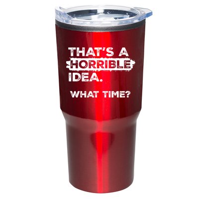 Thats A Horrible Idea What Time Funny Sarcastic Drinking Humor  Tumbler