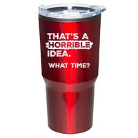 Thats A Horrible Idea What Time Funny Sarcastic Drinking Humor  Tumbler
