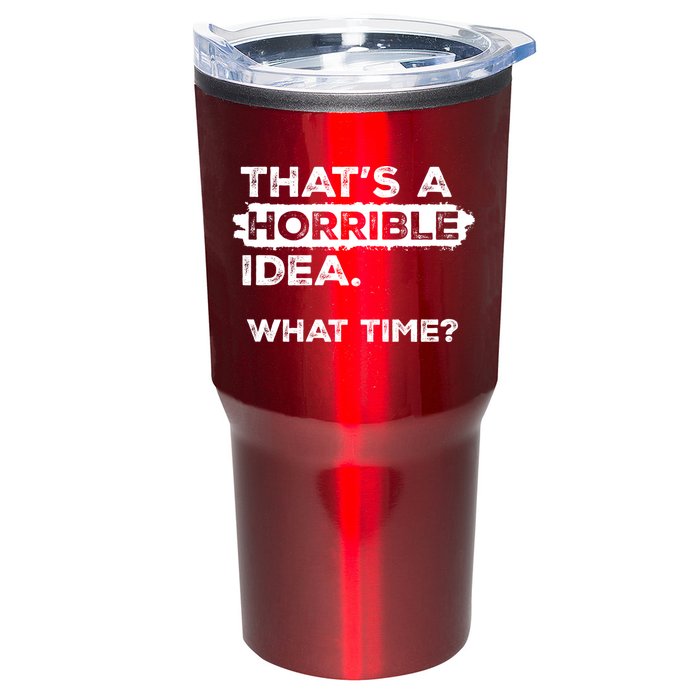 Thats A Horrible Idea What Time Funny Sarcastic Drinking Humor  Tumbler