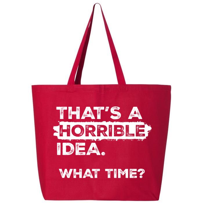 Thats A Horrible Idea What Time Funny Sarcastic Drinking Humor  25L Jumbo Tote