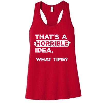 Thats A Horrible Idea What Time Funny Sarcastic Drinking Humor  Womens Tank Top