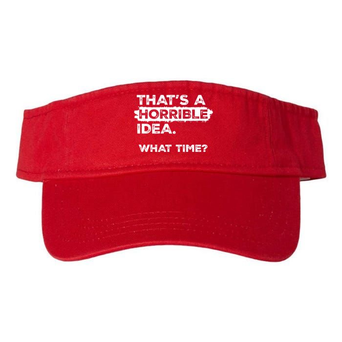 Thats A Horrible Idea What Time Funny Sarcastic Drinking Humor  Visor