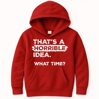 Thats A Horrible Idea What Time Funny Sarcastic Drinking Humor  Kids Hoodie