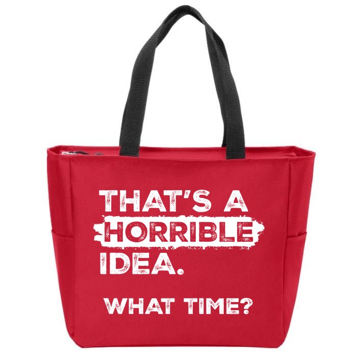 Thats A Horrible Idea What Time Funny Sarcastic Drinking Humor  Zip Tote Bag