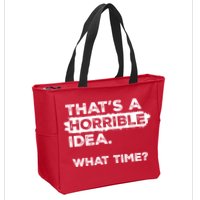 Thats A Horrible Idea What Time Funny Sarcastic Drinking Humor  Zip Tote Bag