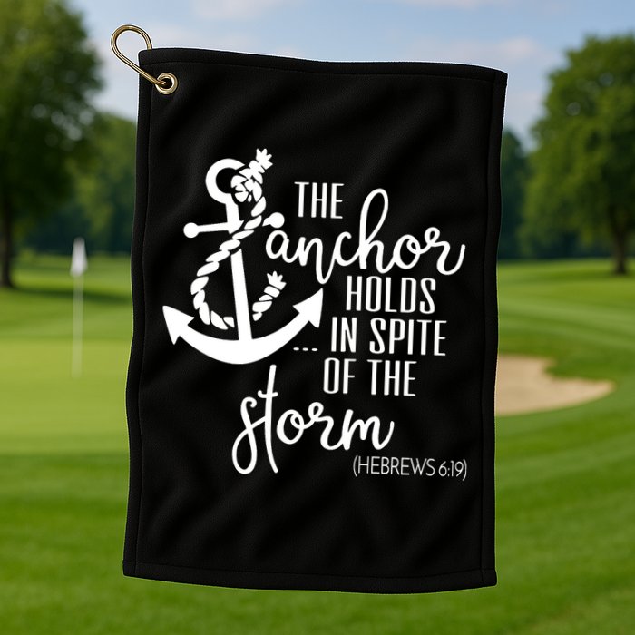 The Anchor Holds In Spite Of The Storm Golf Towel