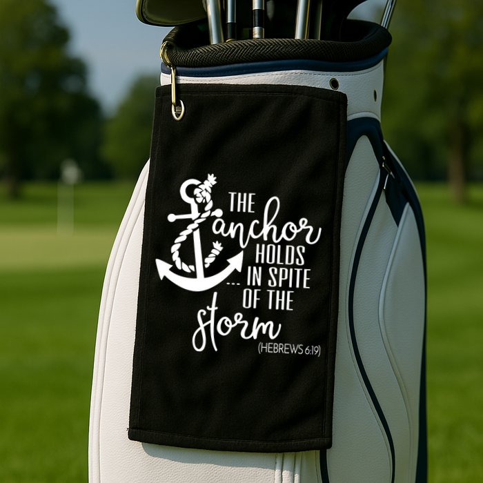 The Anchor Holds In Spite Of The Storm Golf Towel
