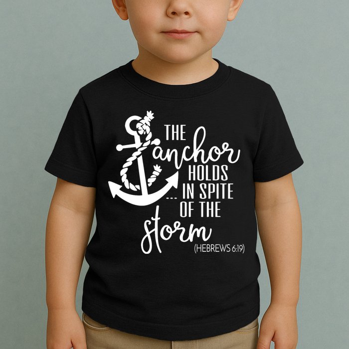 The Anchor Holds In Spite Of The Storm Toddler T-Shirt