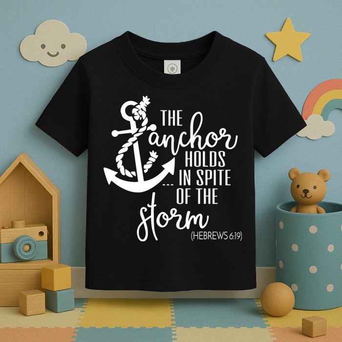 The Anchor Holds In Spite Of The Storm Toddler T-Shirt