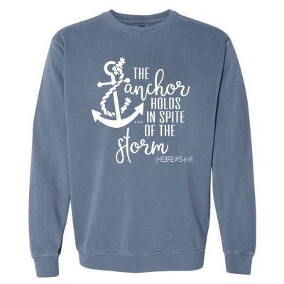 The Anchor Holds In Spite Of The Storm Garment-Dyed Sweatshirt