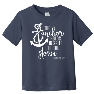 The Anchor Holds In Spite Of The Storm Toddler T-Shirt