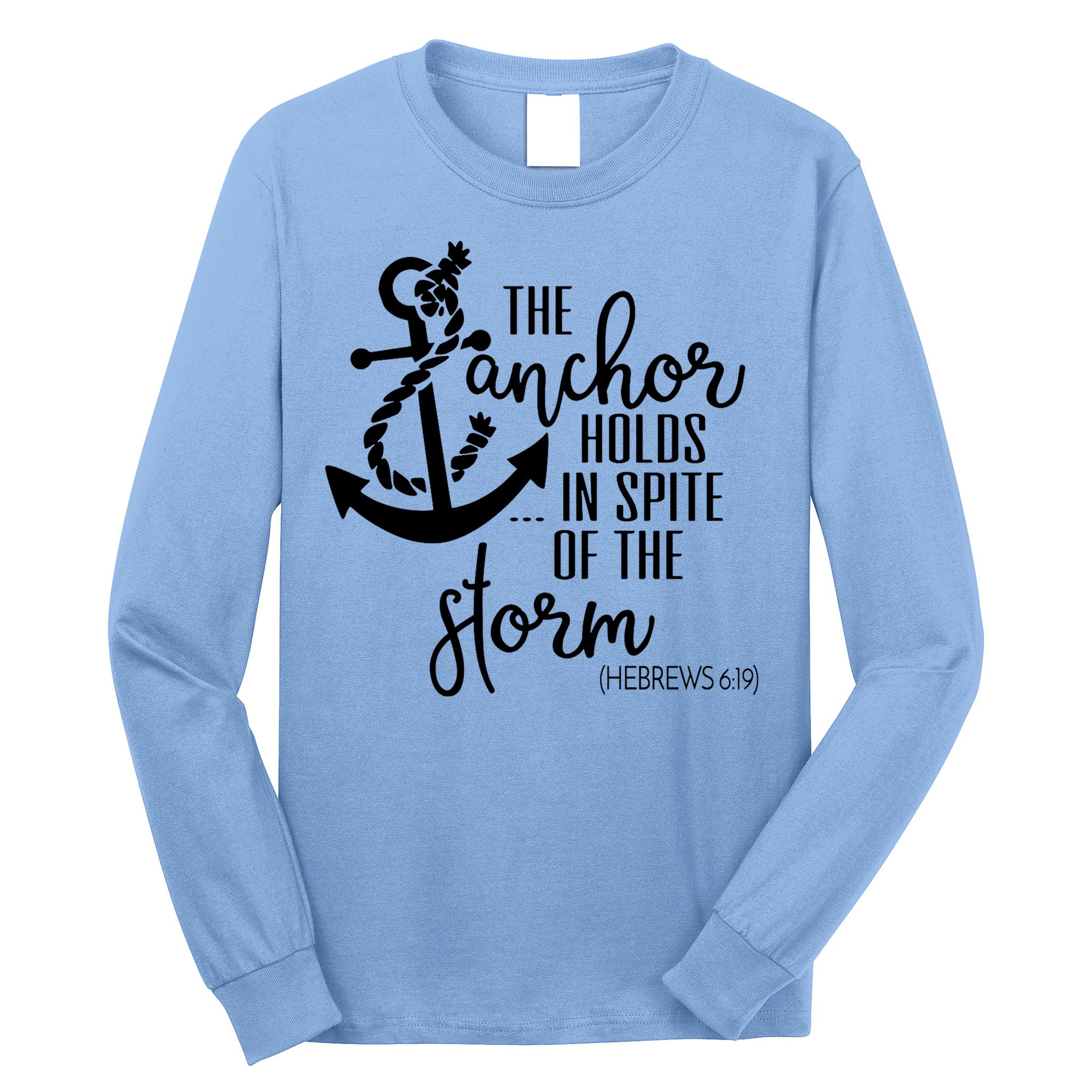 The Anchor Holds In Spite Of The Storm Long Sleeve Shirt