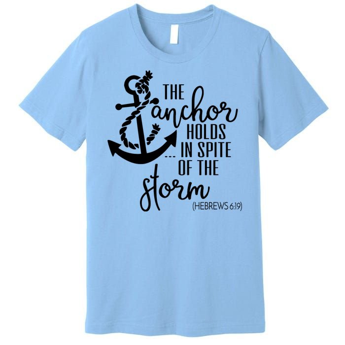 The Anchor Holds In Spite Of The Storm Premium T-Shirt