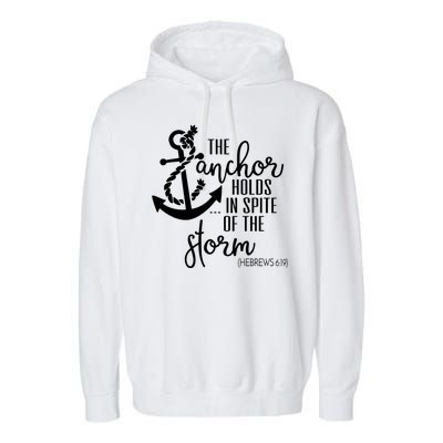 The Anchor Holds In Spite Of The Storm Garment-Dyed Fleece Hoodie