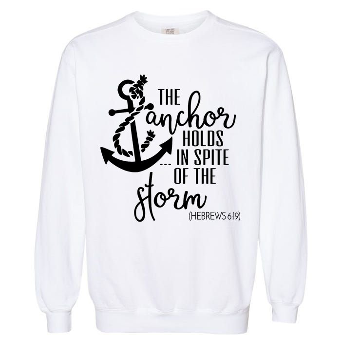 The Anchor Holds In Spite Of The Storm Garment-Dyed Sweatshirt
