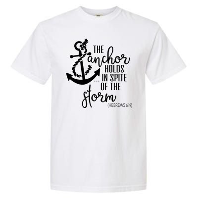 The Anchor Holds In Spite Of The Storm Garment-Dyed Heavyweight T-Shirt