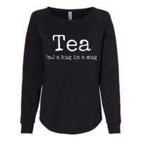 Tea A Hug In A Mug Tea Drinker Drinking Fan Enthusiast Womens California Wash Sweatshirt