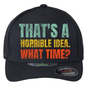 Thats A Horrible Idea What Time Funny Flexfit Unipanel Trucker Cap