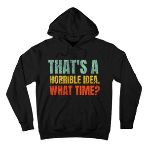 Thats A Horrible Idea What Time Funny Hoodie