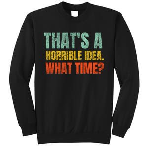 Thats A Horrible Idea What Time Funny Sweatshirt