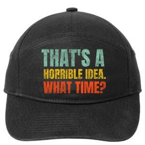 Thats A Horrible Idea What Time Funny 7-Panel Snapback Hat