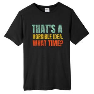 Thats A Horrible Idea What Time Funny Tall Fusion ChromaSoft Performance T-Shirt