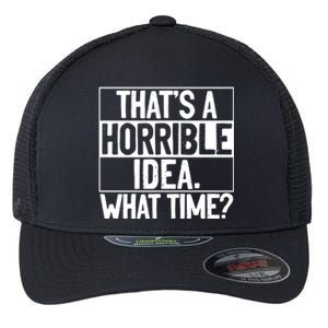 Thats A Horrible Idea What Time Funny Flexfit Unipanel Trucker Cap