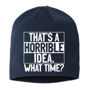 Thats A Horrible Idea What Time Funny Sustainable Beanie