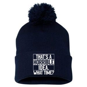 Thats A Horrible Idea What Time Funny Pom Pom 12in Knit Beanie