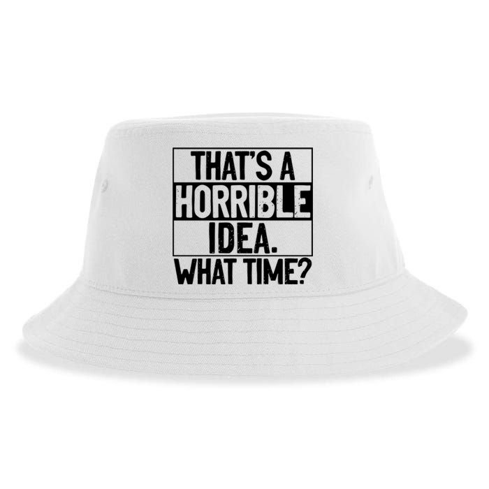 Thats A Horrible Idea What Time Funny Sustainable Bucket Hat