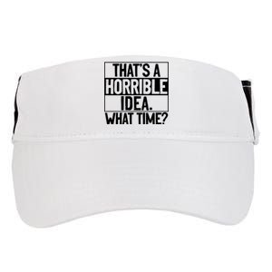 Thats A Horrible Idea What Time Funny Adult Drive Performance Visor