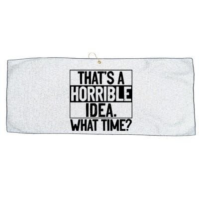 Thats A Horrible Idea What Time Funny Large Microfiber Waffle Golf Towel