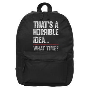 ThatS A Horrible Idea What Time Funny Bad Idea Influence 16 in Basic Backpack