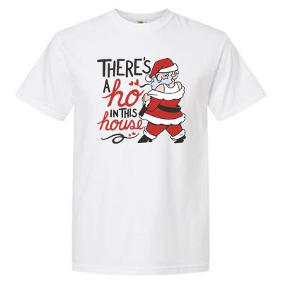 There's A Ho In This House Funny Santa Garment-Dyed Heavyweight T-Shirt