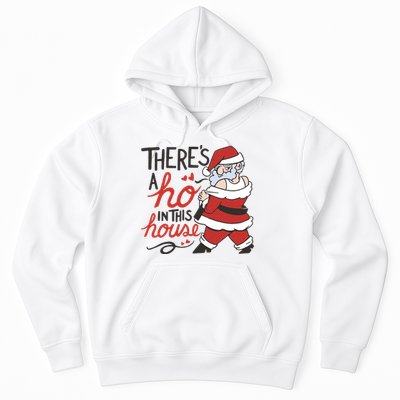 There's A Ho In This House Funny Santa Hoodie