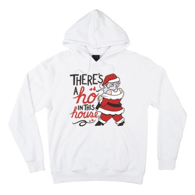 There's A Ho In This House Funny Santa Hoodie