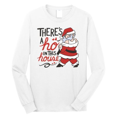 There's A Ho In This House Funny Santa Long Sleeve Shirt