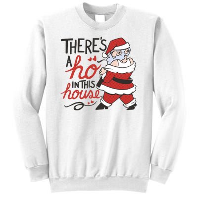 There's A Ho In This House Funny Santa Sweatshirt