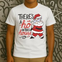 There's A Ho In This House Funny Santa T-Shirt