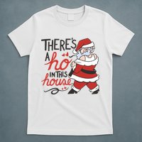 There's A Ho In This House Funny Santa T-Shirt