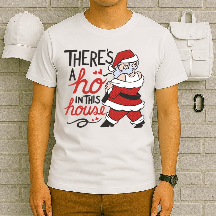 There's A Ho In This House Funny Santa T-Shirt
