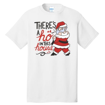 There's A Ho In This House Funny Santa Tall T-Shirt