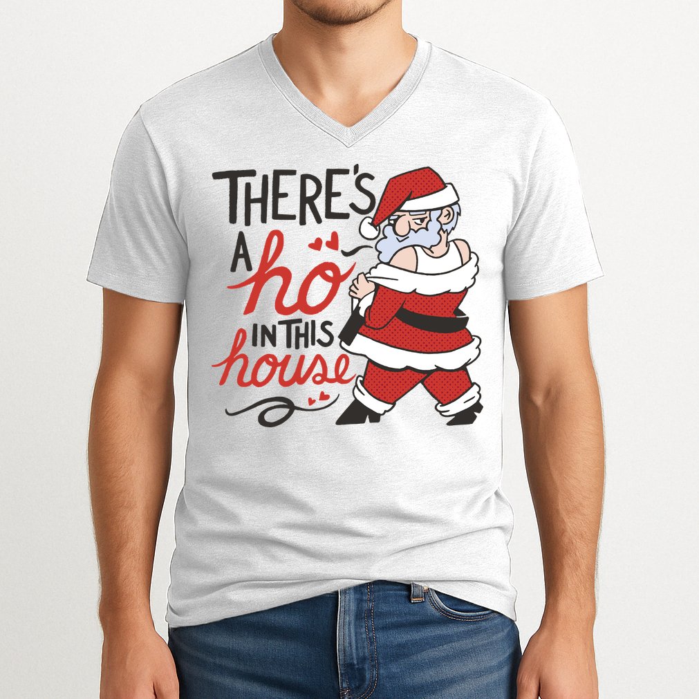 There's A Ho In This House Funny Santa V-Neck T-Shirt