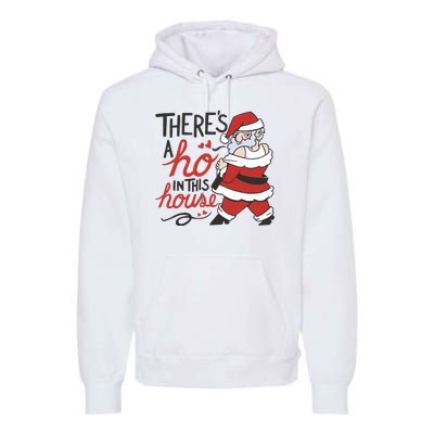 There's A Ho In This House Funny Santa Premium Hoodie