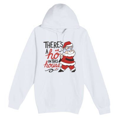 There's A Ho In This House Funny Santa Premium Pullover Hoodie