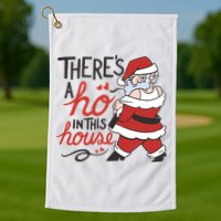 There's A Ho In This House Funny Santa Golf Towel