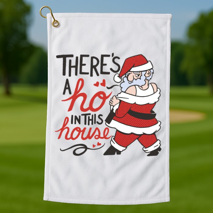 There's A Ho In This House Funny Santa Golf Towel